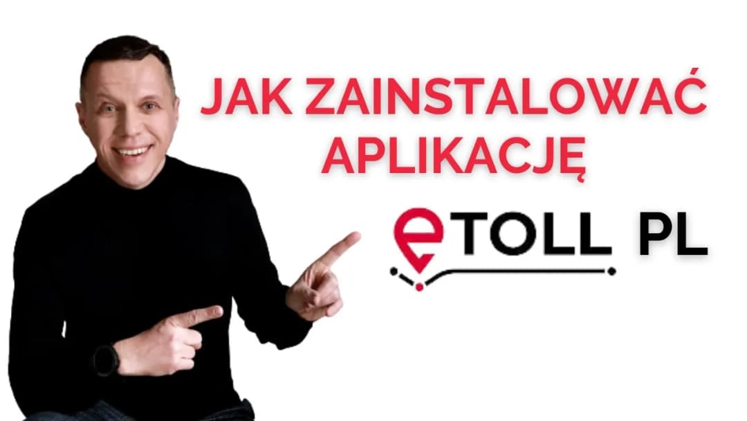 Jak zainstalować aplikację e-TOLL? Prosty poradnik krok po kroku